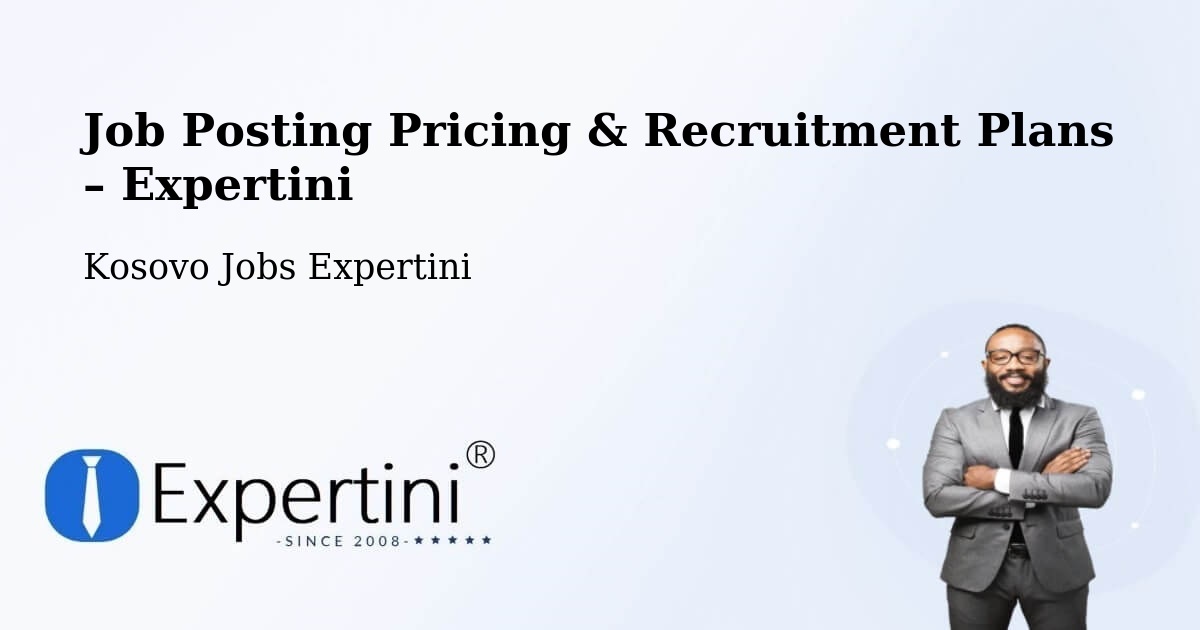 Job Posting Pricing & Recruitment Plans – Zveçan - Zveçan, Kosovo Jobs Expertini
